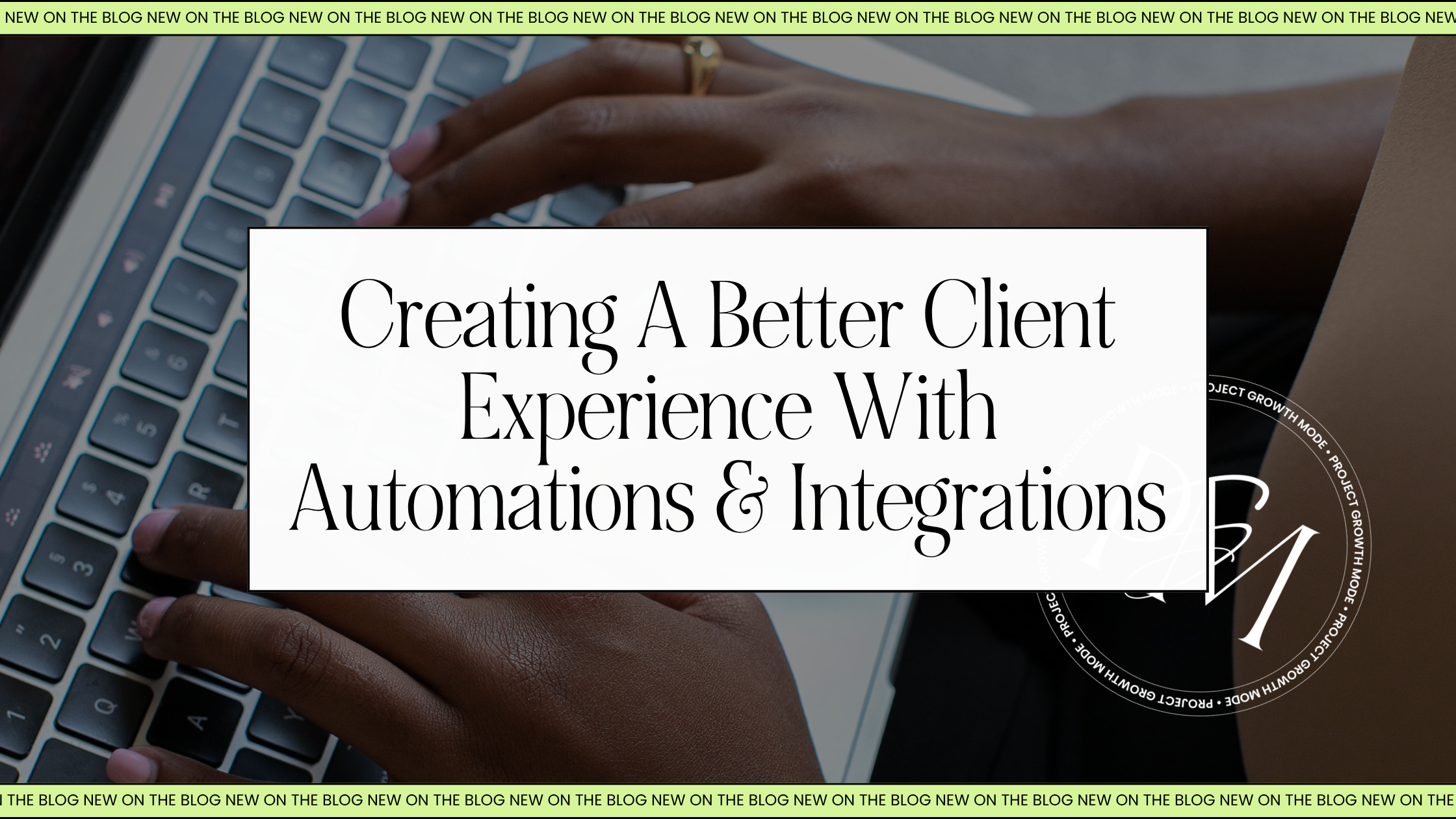Creating a Better Client Experience With Automations and Integrations